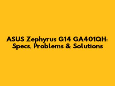 ASUS Zephyrus G14 GA401QH: Specs, Problems & Solutions