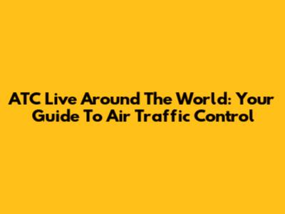 ATC Live Around The World: Your Guide To Air Traffic Control