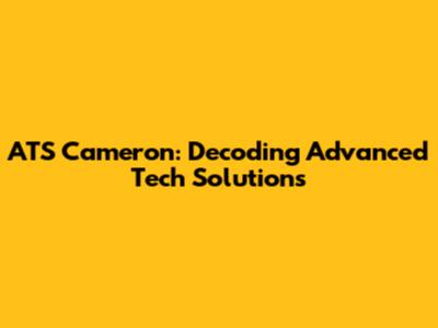 ATS Cameron: Decoding Advanced Tech Solutions