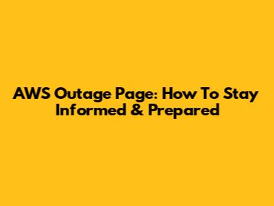 AWS Outage Page: How To Stay Informed & Prepared