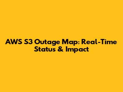 AWS S3 Outage Map: Real-Time Status & Impact
