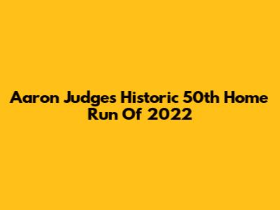 Aaron Judge's Historic 50th Home Run Of 2022
