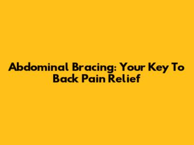 Abdominal Bracing: Your Key To Back Pain Relief