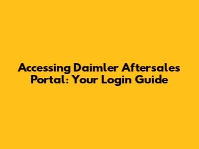 Accessing Daimler Aftersales Portal: Your Login Guide
