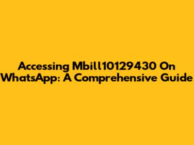 Accessing Mbill10129430 On WhatsApp: A Comprehensive Guide