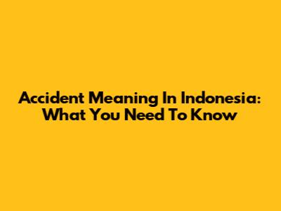 Accident Meaning In Indonesia: What You Need To Know