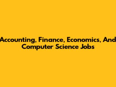 Accounting, Finance, Economics, And Computer Science Jobs