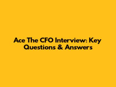 Ace The CFO Interview: Key Questions & Answers