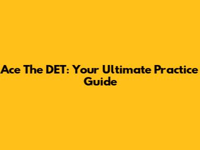 Ace The DET: Your Ultimate Practice Guide