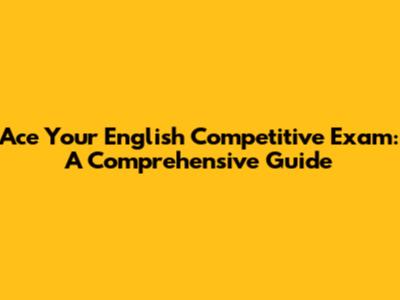 Ace Your English Competitive Exam: A Comprehensive Guide