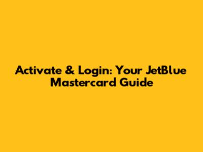 Activate & Login: Your JetBlue Mastercard Guide