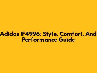 Adidas IF4996: Style, Comfort, And Performance Guide