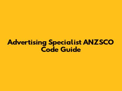 Advertising Specialist ANZSCO Code Guide