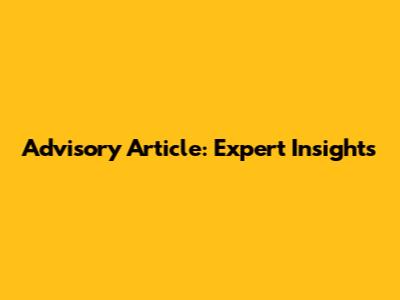 Advisory Article: Expert Insights