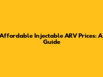Affordable Injectable ARV Prices: A Guide