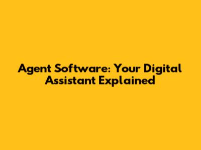 Agent Software: Your Digital Assistant Explained