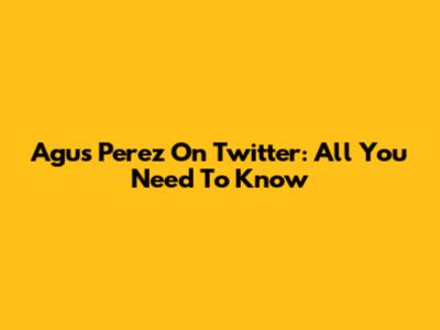 Agus Perez On Twitter: All You Need To Know