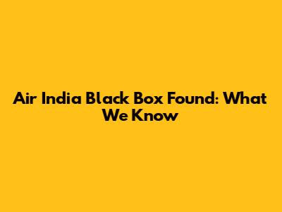 Air India Black Box Found: What We Know