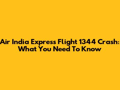 Air India Express Flight 1344 Crash: What You Need To Know