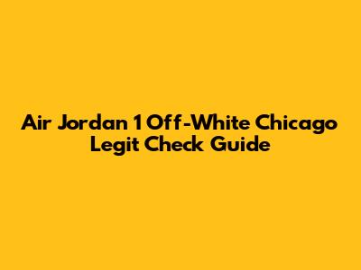 Air Jordan 1 Off-White Chicago Legit Check Guide