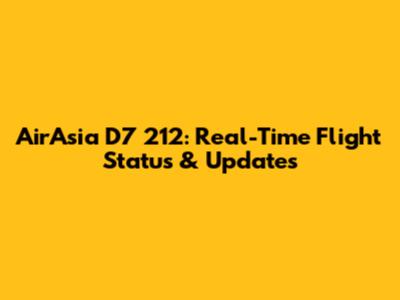 AirAsia D7 212: Real-Time Flight Status & Updates