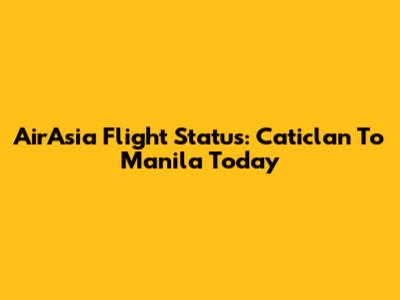 AirAsia Flight Status: Caticlan To Manila Today