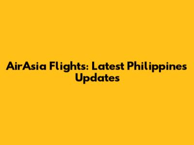 AirAsia Flights: Latest Philippines Updates