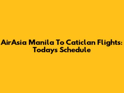 AirAsia Manila To Caticlan Flights: Today's Schedule