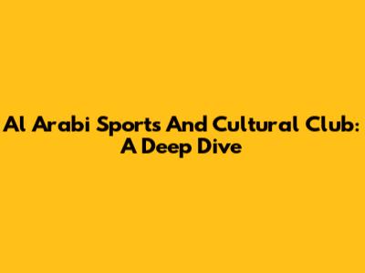 Al Arabi Sports And Cultural Club: A Deep Dive