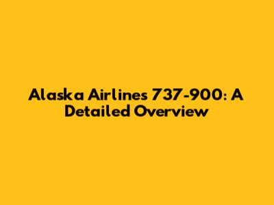 Alaska Airlines 737-900: A Detailed Overview