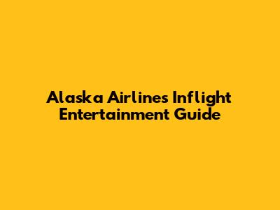 Alaska Airlines Inflight Entertainment Guide