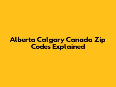 Alberta Calgary Canada Zip Codes Explained