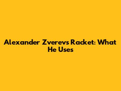 Alexander Zverev's Racket: What He Uses