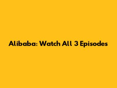 Alibaba: Watch All 3 Episodes