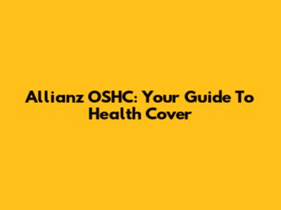 Allianz OSHC: Your Guide To Health Cover