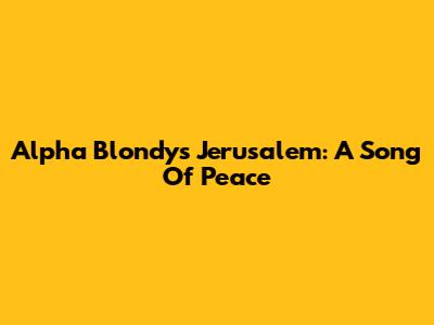 Alpha Blondy's Jerusalem: A Song Of Peace