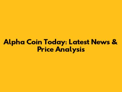 Alpha Coin Today: Latest News & Price Analysis