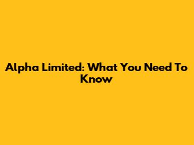 Alpha Limited: What You Need To Know