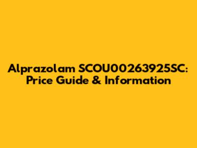 Alprazolam SCOU00263925SC: Price Guide & Information