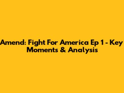 Amend: Fight For America Ep 1 - Key Moments & Analysis