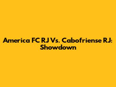 America FC RJ Vs. Cabofriense RJ: Showdown
