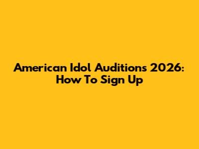 American Idol Auditions 2026: How To Sign Up