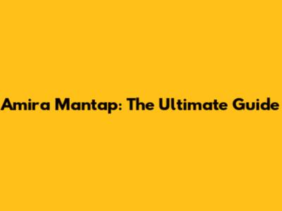 Amira Mantap: The Ultimate Guide