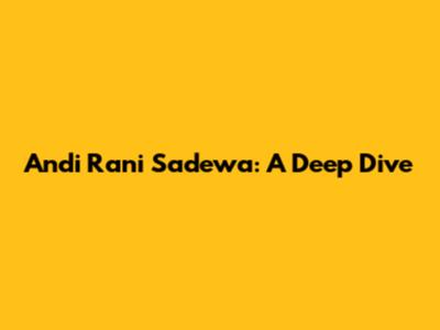 Andi Rani Sadewa: A Deep Dive