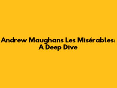 Andrew Maughan's Les Misérables: A Deep Dive