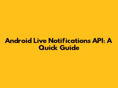 Android Live Notifications API: A Quick Guide