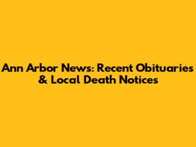 Ann Arbor News: Recent Obituaries & Local Death Notices