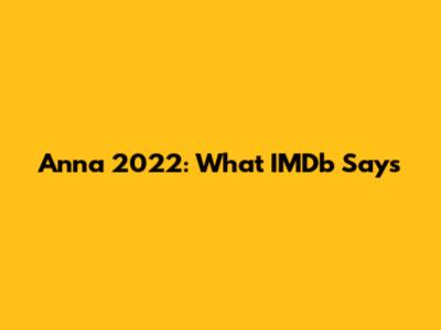 Anna 2022: What IMDb Says