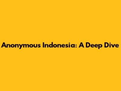 Anonymous Indonesia: A Deep Dive