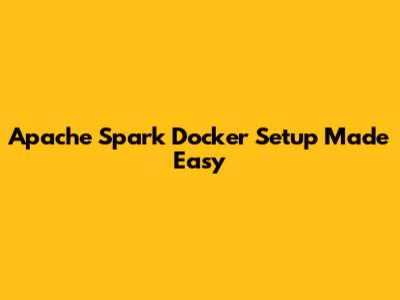 Apache Spark Docker Setup Made Easy
